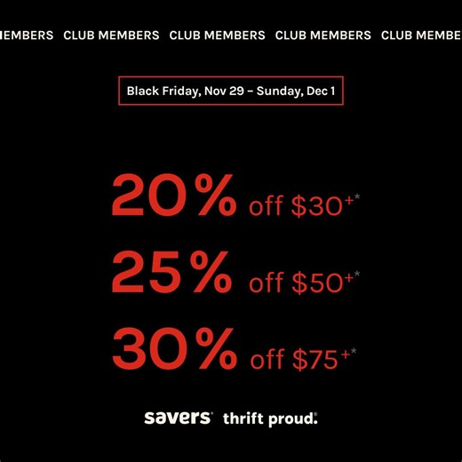 Hello Black Friday deals (and beyond). 🎉 We can’t wait for you to save big on all of your favorite things. Existing members, check your email for coupon. Discount applied for new members at checkout. Some restrictions may apply. See store for more details. | Savers