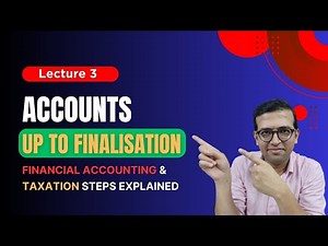 Financial Accounting & Taxation Steps Explained: Accounts up to finalisation (lecture 3)