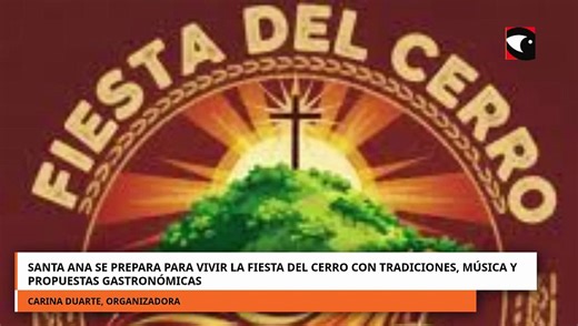 Santa Ana se prepara para vivir la fiesta del cerro con tradiciones, música y gastronomía