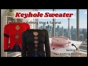 keyhole Sweater on Sentro Knitting Machine | Beginner Tutorial & Vlog