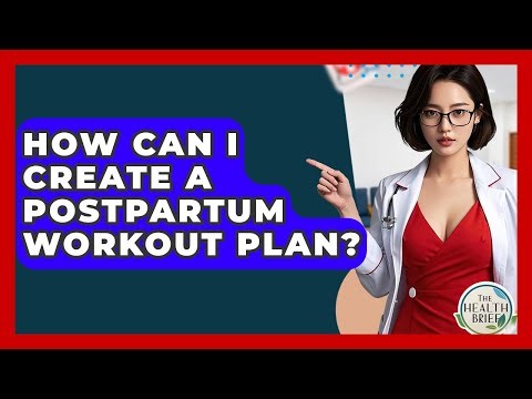 How Can I Create A Postpartum Workout Plan? - The Health Brief