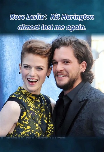 Rose Leslie：Kit Harington almost lost me again.#KitHarington #RoseLeslie #gossip #celebrity #couple
