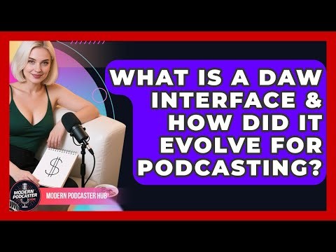 What Is A DAW Interface & How Did It Evolve For Podcasting? - Modern Podcaster Hub
