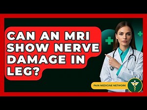 Can An MRI Show Nerve Damage In Leg? - Pain Medicine Network