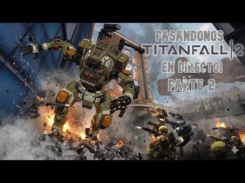 Pasandonos Titanfall 2 en Directo!!!!!!!!!!!