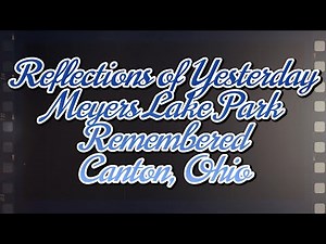 Canton, Ohio History. Meyers Lake Park Remembered. The Once Popular Summer Vacation Theme Park