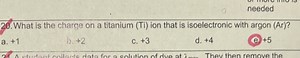20. What is the charge on a titanium (Ti) ion that is isoelectr... | Filo