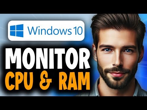 How to Monitor CPU & RAM Usage in Windows 10 - Easy Guide