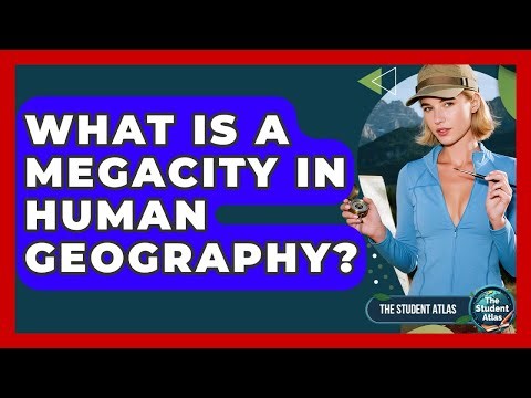 What Is A Megacity In Human Geography? - The Student Atlas