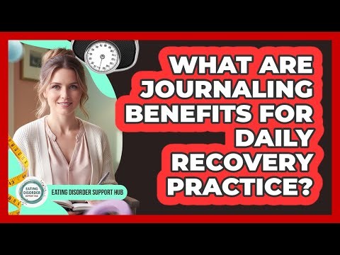 What Are Journaling Benefits For Daily Recovery Practice?