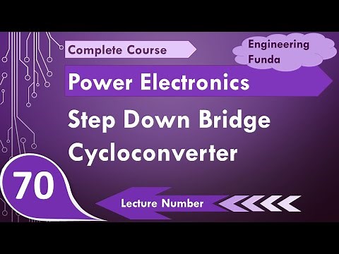 Step Down Bridge Cycloconverter (Basics, Circuit, Modes, Working, Waveform & Applications) Explained