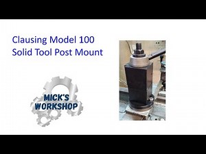 Clausing Model 100 Lathe Upgrades - Solid Tool Post Mount Part 2