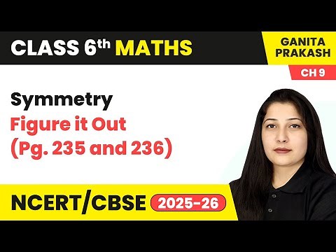 Symmetry - Figure it Out (Pg. 235 and 236) | Class 6 Maths Chapter 9 | CBSE 2025-26