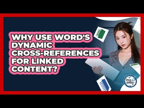 Why Use Word's Dynamic Cross-references For Linked Content? - Docs and Sheets Pro