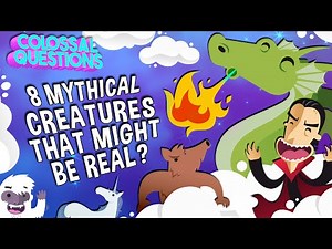 8 Mythical Creatures That Might Be REAL? | COLOSSAL QUESTIONS