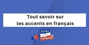 Tout savoir sur les accents en français