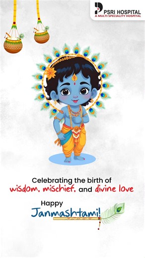 Wishing you a Janmashtami filled with love, joy, and the sweetness of good health.✨ #Janmashtami #HealthyLiving #PSRIHospital #WellnessFirst #SriKrishnaBlessings #MultispecialityHospital | PSRI Hospital