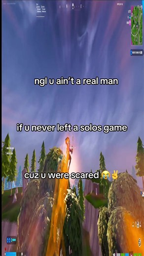 ngl u ain’t a real man — if u never left a solos game