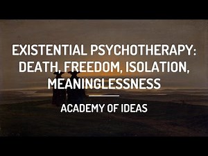Existential Psychotherapy: Death, Freedom, Isolation, Meaninglessness