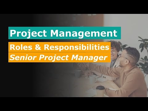 Project Management - Roles and Responsibilities Of A Senior Project Manager