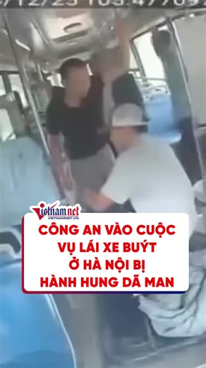 Công an vào cuộc vụ tài xế xe buýt bị hành hung ở Hà Nội