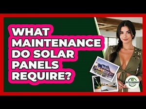 What Maintenance Do Solar Panels Require? - Eco Home Blueprint
