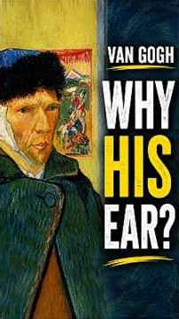 Why Did Van Gogh Cut His Ear?
