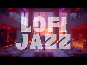 🌇🎧 Lo-Fi Jazz Mix | Chill Out & Vibe to Smooth Beats 🎶
