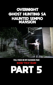 329K views · 4.8K reactions | Part 5 Overnight Ghost Hunting sa Bulacan Sempio Mansion (Most Haunted) | Jhing "Tiyo B" Relano | Facebook