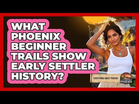 What Phoenix Beginner Trails Show Early Settler History? - Everything About Phoenix