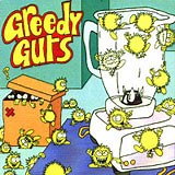 Greedy Guts - They Might Be Dangerous...If They Had A Brain