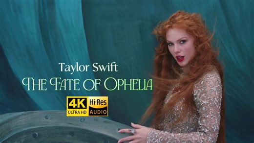 【顶级4K/Hi-Res】The Fate Of Ophelia - Taylor Swift 超高清MV 高品质画质