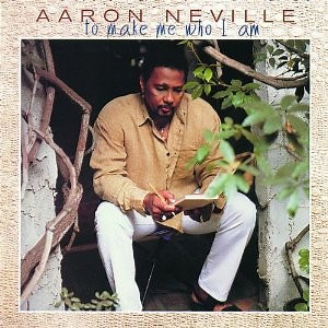 Aaron Neville - ...To Make Me Who I Am