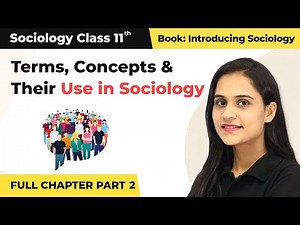 Class 11 Sociology Chapter 2 | Terms, Concepts and Their Use in Sociology Full Chapter (Part 2)