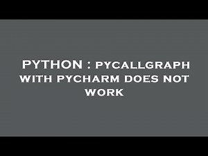 PYTHON : pycallgraph with pycharm does not work