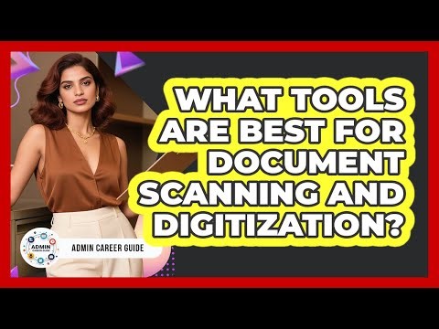 What Tools Are Best For Document Scanning And Digitization?