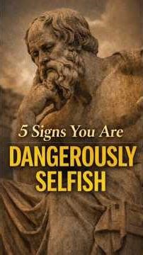 5 Signs You Are Dangerously Selfish