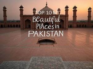 Discover the TOP 10 Most Stunning Places in Pakistan