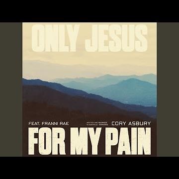 Only Jesus For My Pain (feat. Franni Cash)