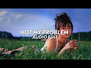 Not My Problem - Laila [edit audio]
