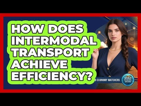 How Does Intermodal Transport Achieve Efficiency? - World Economy Watchers