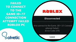 Failed to Connect to the Game ID=17 Connection Attempt Failed Roblox PC