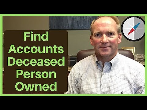 How To Find Out What Accounts Deceased Person Owned