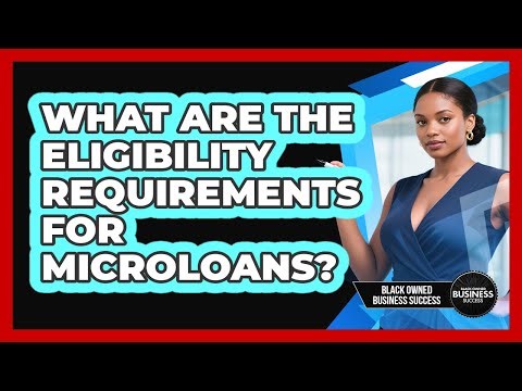What Are The Eligibility Requirements For Microloans?