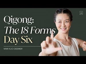 Qigong: The 18 Forms with Mimi Kuo-Deemer | Day 6