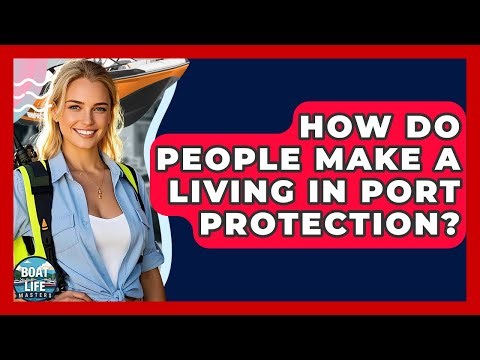 How Do People Make A Living In Port Protection? - Boat Life Masters