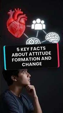 5 Key Facts About Attitude Formation and Change