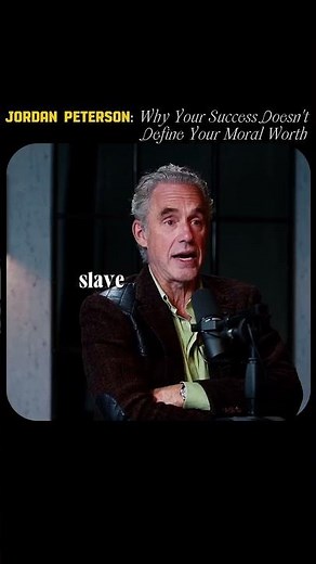Jordan Peterson: Why Your Success Doesn't Define Your Moral Worth