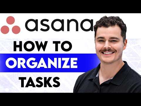 How To Organize Tasks In Asana [2026 Guide]