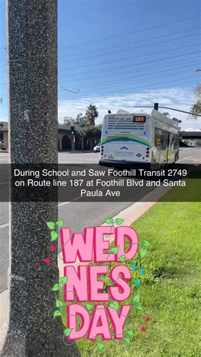 During School and Saw Foothill Transit 2749 on Route line 187 at Foothill Blvd and Santa Paula Ave
